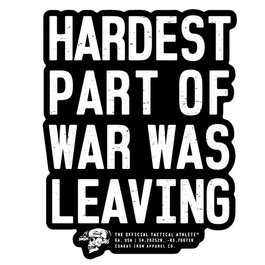Hardest Part Of War Was Leaving Decal Sticker