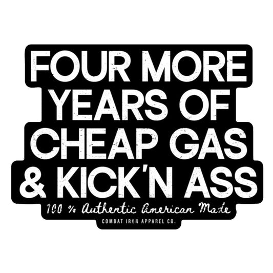 Four More Years Of Cheap Gas & Kick'n Ass Trump Decal Sticker