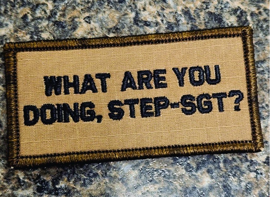 As Seen on Socials - What Are You Doing, Step-SGT? - 2x4 Patch - Coyote w/Black
