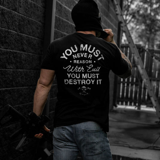 You Must Never Reason With Evil You Must Destroy It Men's T-Shirt