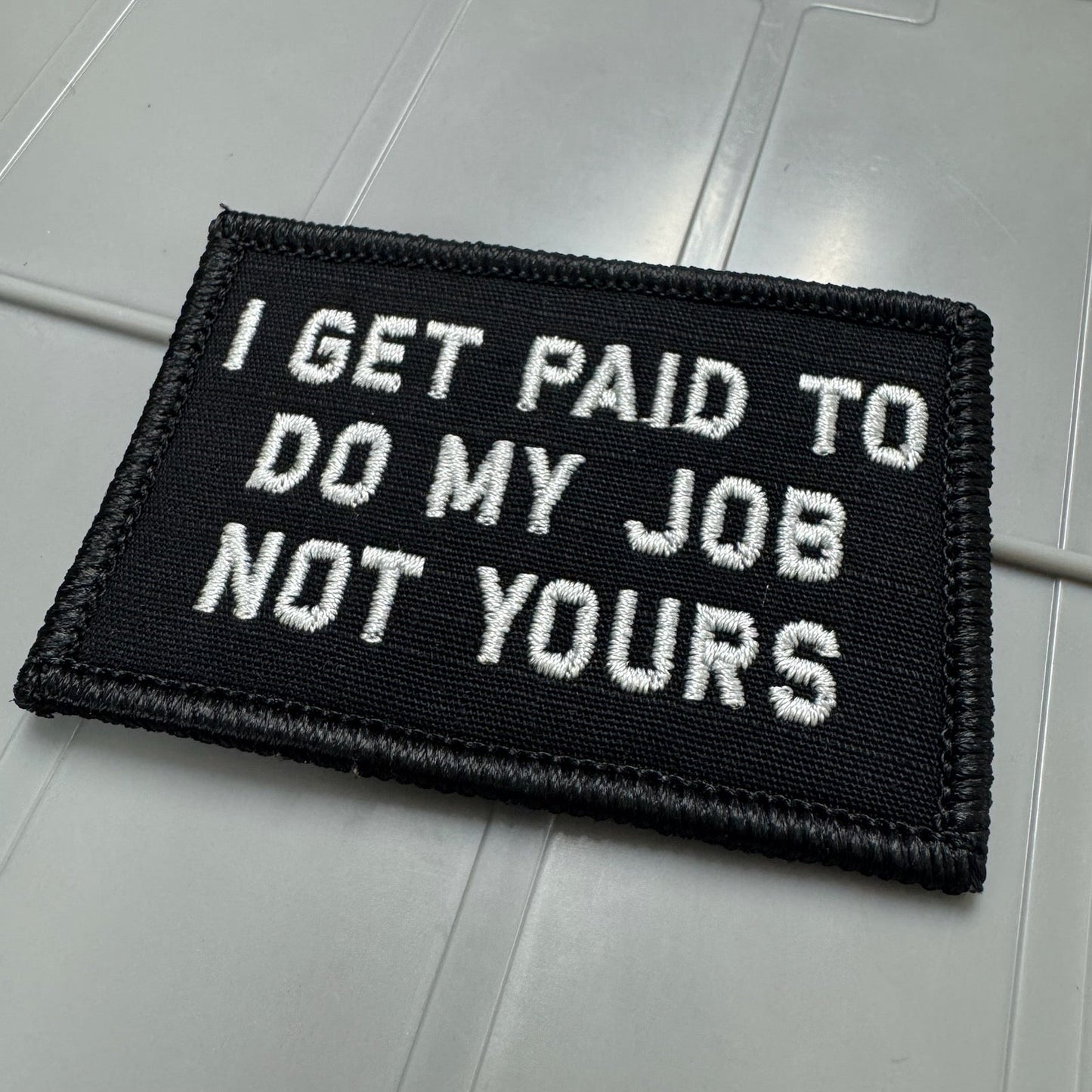 As Seen on Socials - I Get Paid To Do My Job Not Yours - 2x3 Patch - Black w/White