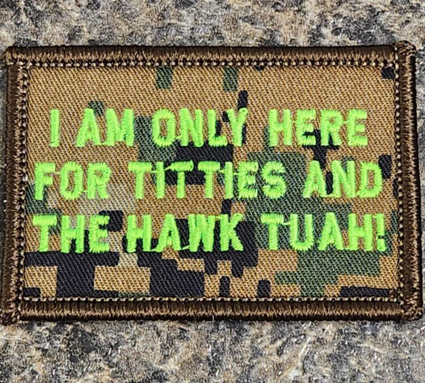 As Seen on Socials - I Am Only Here For The Titties and the HAWK TUAH! - 2x3 Patch - Marpat Woodland w/Neon Green