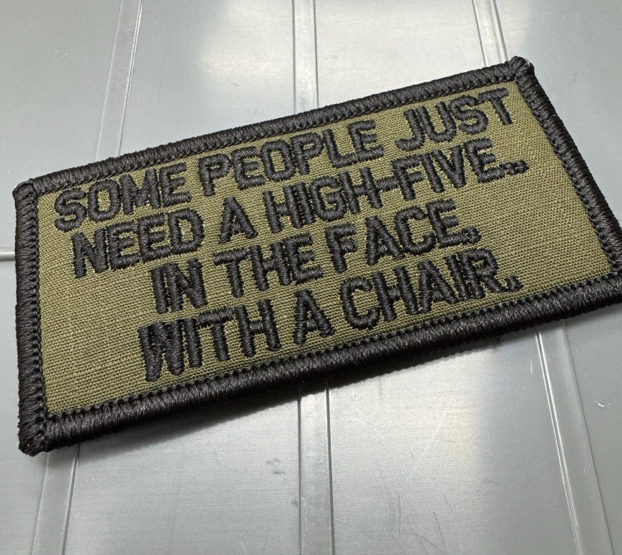 As Seen on Socials - Some People Just Need A High-Five.. In Th Face, With A Chair. - 2x4 Patch - Olive Drab w/Black
