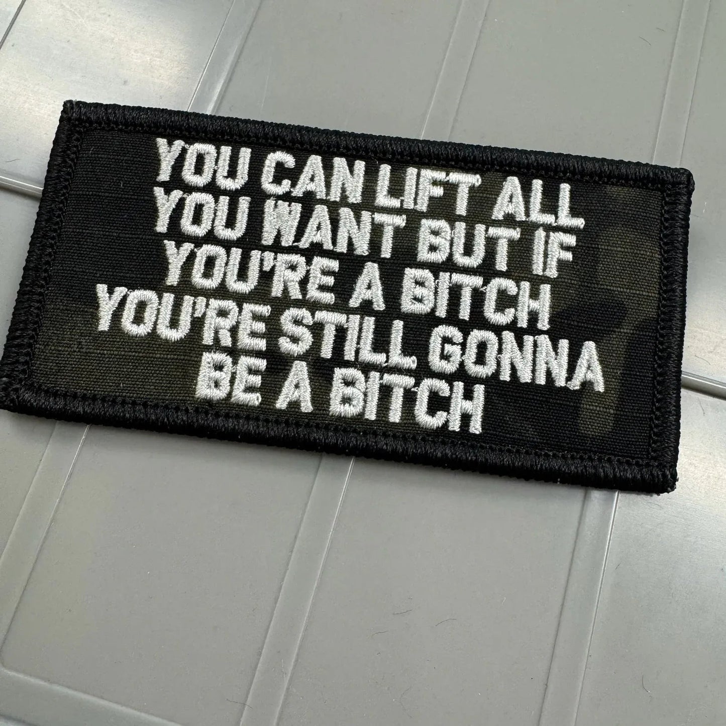 As Seen on Socials - You Can Lift All You Want But If You're A Bitch You're Still Gonna Be A Bitch - 2x4 - Multicam Black w/Silver