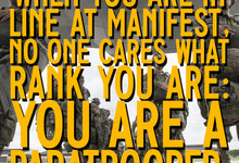 When you are in line at manifest, no one cares what rank you are: You are a paratrooper.