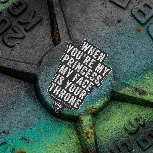 When You're My Princess, My Face Is Your Throne Decal