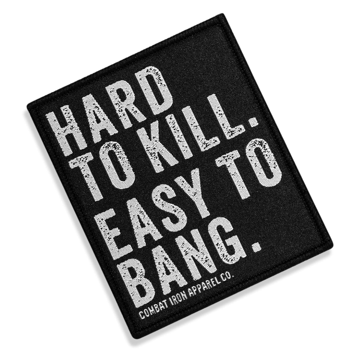 Hard To Kill. Easy To Bang. Velcro Patch