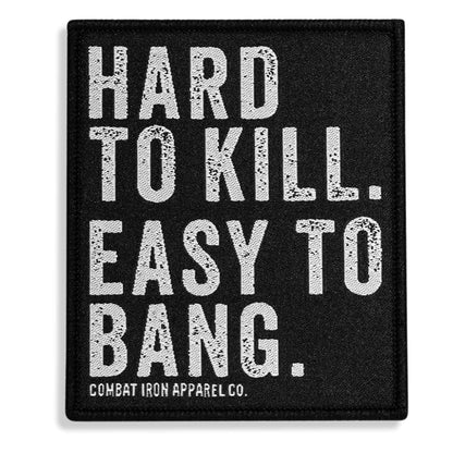 Hard To Kill. Easy To Bang. Velcro Patch