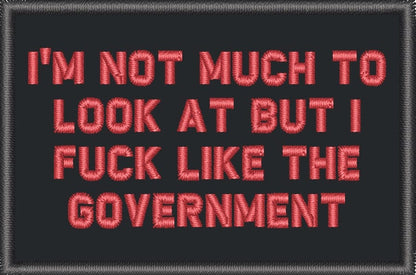 I'm Not Much to Look At But I Fuck Like The Government - 2x3 Patch