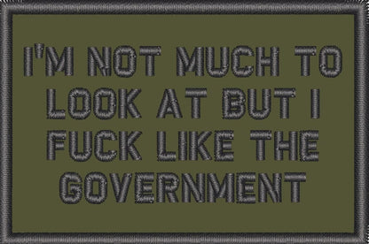 I'm Not Much to Look At But I Fuck Like The Government - 2x3 Patch