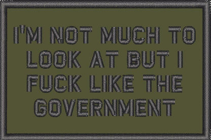 I'm Not Much to Look At But I Fuck Like The Government - 2x3 Patch
