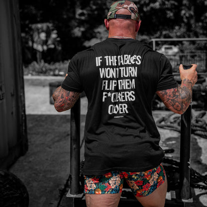 If The Tables Won't Turn Flip Them Fkrs Over Mens T-Shirt
