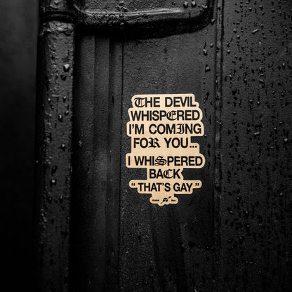 The Devil Whispered I'm Coming For You Decal