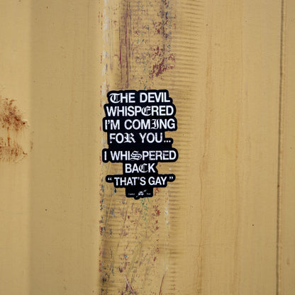 The Devil Whispered I'm Coming For You Decal
