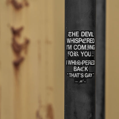 The Devil Whispered I'm Coming For You Decal
