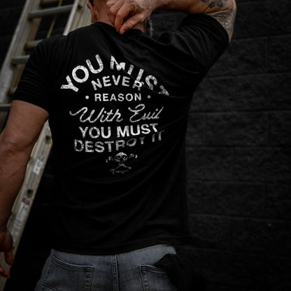 You Must Never Reason With Evil You Must Destroy It Men's T-Shirt