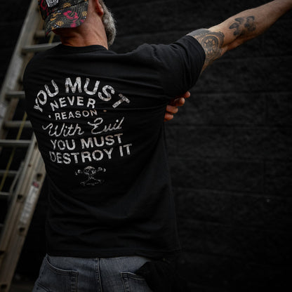 You Must Never Reason With Evil You Must Destroy It Men's T-Shirt