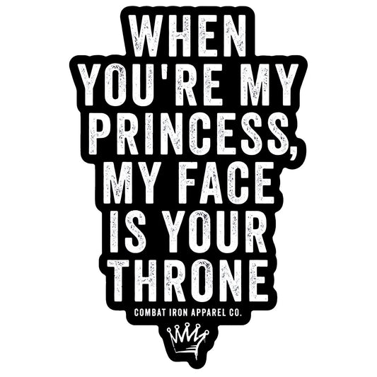 When You're My Princess, My Face Is Your Throne Decal