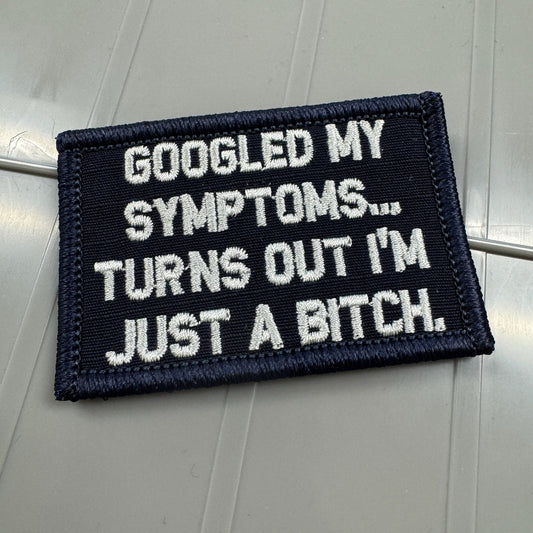 As Seen on Socials - Googled My Symptoms... Turns Out I'm Just a Bitch  - 2x3 Patch - Navy w/Silver