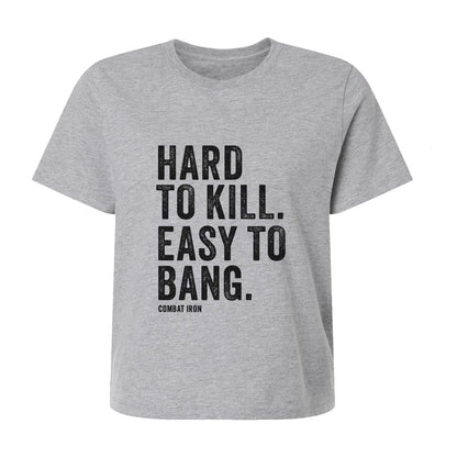 Hard To Kill. Easy To Bang. Women's Crop T-Shirt