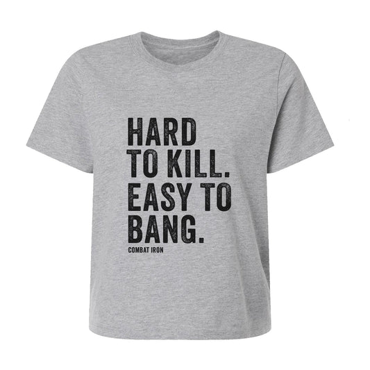 Hard To Kill. Easy To Bang. Women's Crop T-Shirt
