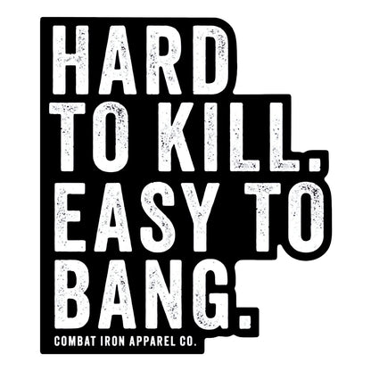 Hard To Kill. Easy To Bang. Decal