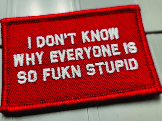 As Seen on Socials - I Don't Know Why Everyone Is So FUKN Stupid - 2x3 Patch - Red w/White