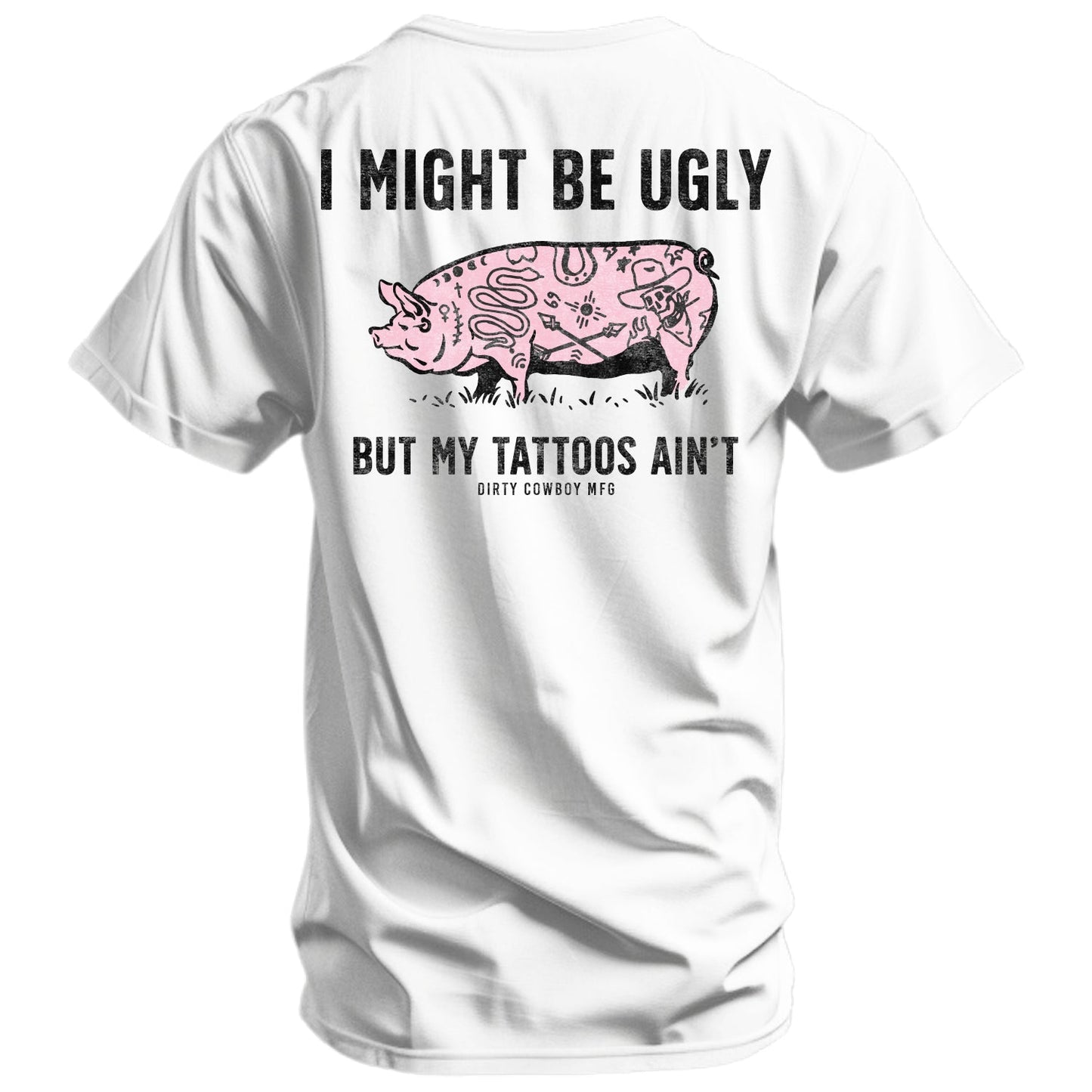 I Might Be Ugly but My Tattoos Ain't Pig Men's T-Shirt