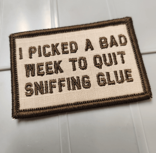 As Seen on Socials - I Picked a Bad Week To Quit Sniffing Glue - 2x3 Patch - Desert Tan w/Coyote