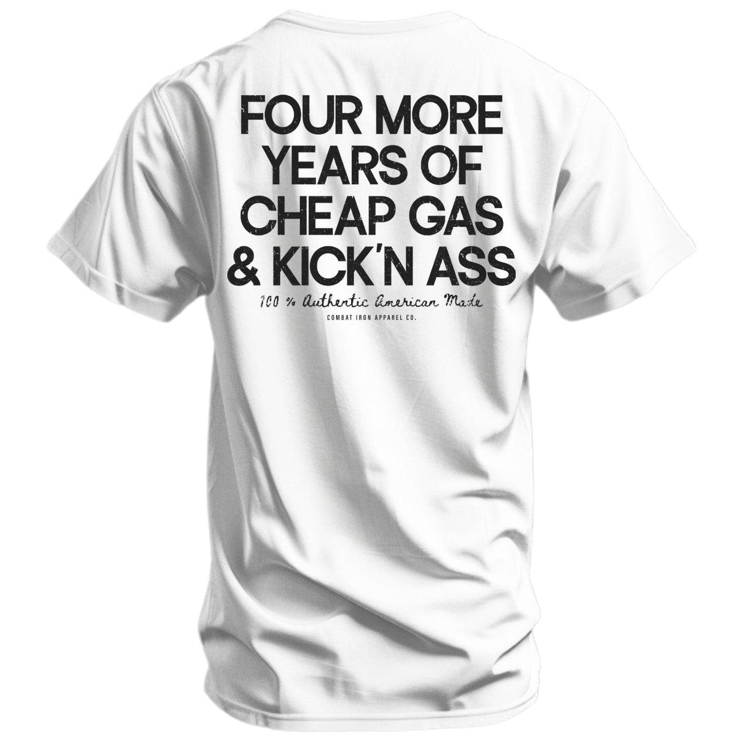 Four More Years Of Cheap Gas & Kicking Ass President Trump Men's T-Shirt