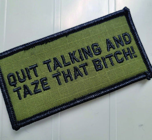 As Seen on Socials - Quit Talking and Taze That Bitch - 2x4 Patch - Olive Drab w/Black