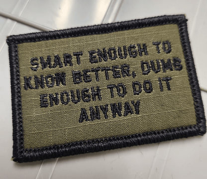 As Seen on Socials -  Smart Enough To Know Better, Dumb Enough To Do It Anyway - 2x3 Patch - Multiple Variants