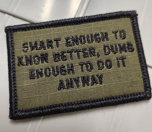 As Seen on Socials -  Smart Enough To Know Better, Dumb Enough To Do It Anyway - 2x3 Patch - Multiple Variants
