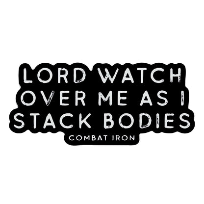 Lord Watch Over Me As I Stack Bodies Decal