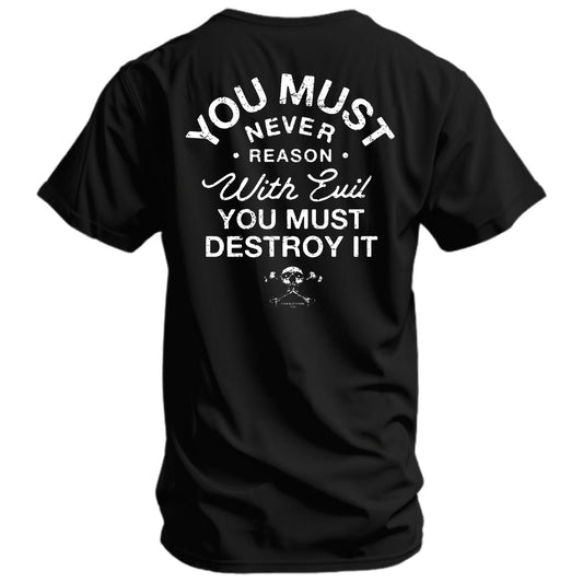 You Must Never Reason With Evil You Must Destroy It Men's T-Shirt