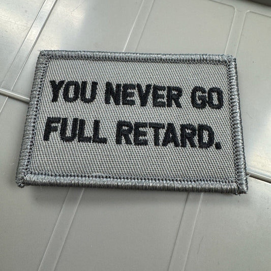 As Seen on Socials - You Never Go Full Retard - 2x3 Patch - Gray w/Black